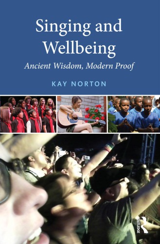 Singing And Wellbeing Ancient Wisdom Modern Proof Norton Kay