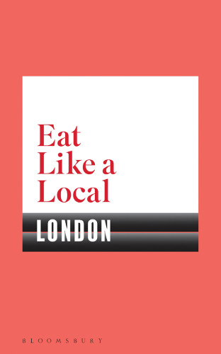 Eat Like A Local London Series Editor Lena Hall Contributing Writer Ed Smith