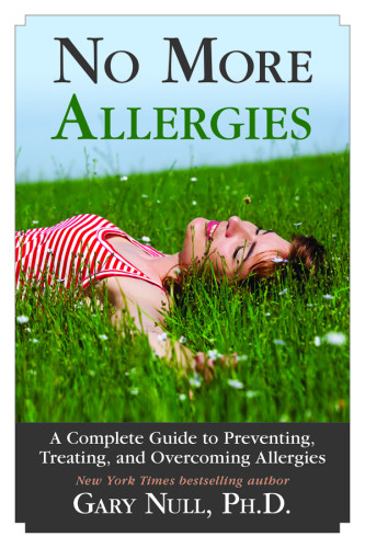 No More Allergies A Complete Guide To Preventing Treating And Overcoming Allergies Null