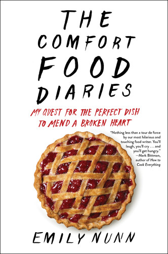 The Comfort Food Diaries My Quest For The Perfect Dish To Mend A Broken Heart First Atria Books Hardcover Edition Emily Nunn