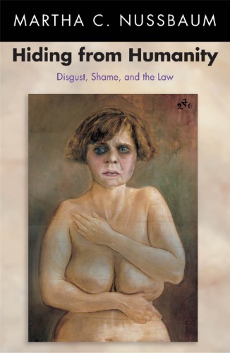 Hiding From Humanity Disgust Shame And The Law Nussbaum Martha C