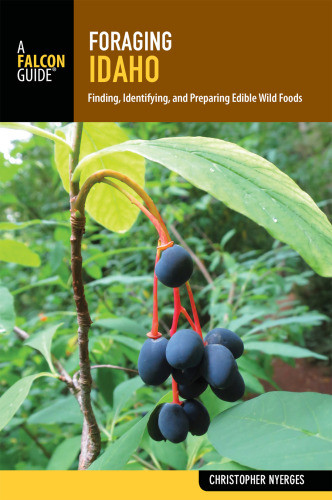 Foraging Idaho Finding Identifying And Preparing Edible Wild Foods Nyerges