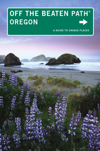 Oregon Off The Beaten Path A Guide To Unique Places 10th Ed Oakley