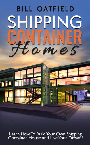 Shipping Container Homes Learn How To Build Your Own Shipping Container House And Live Your Dream Oatfield