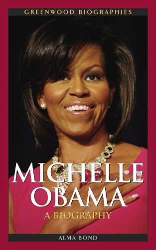 Michelle Obama A Biography Obama Michellebond Alma Halbert