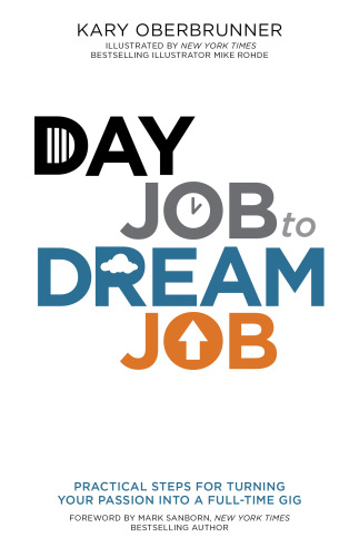 Day Job To Dream Job Practical Steps For Turning Your Passion Into A Fulltime Gig Oberbrunner