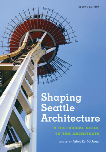 Shaping Seattle Architecture A Historical Guide To The Architects Ochsner