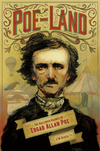 Poeland The Hallowed Haunts Of Edgar Allan Poe Jason Ocker