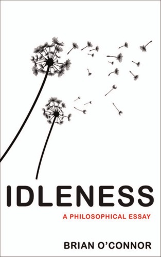 Idleness A Philosophical Essay Oconnor Brian
