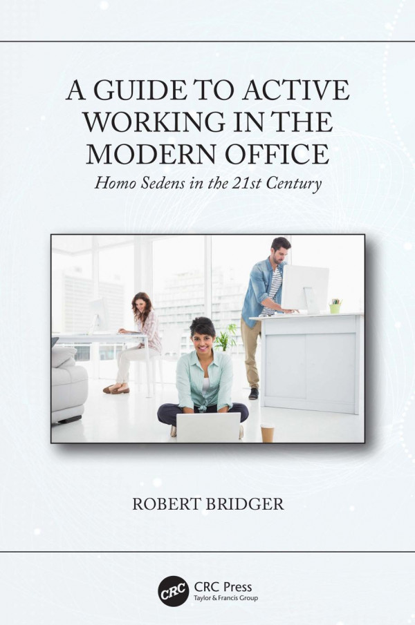 A Guide To Active Working In The Modern Officehomo Sedens In The 21st Century 1st Edition Robert Bridger Author