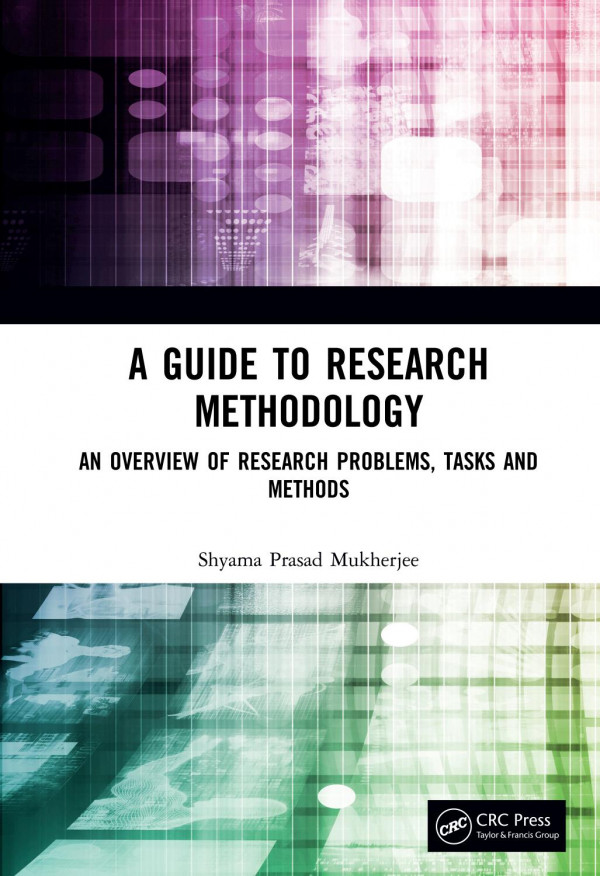 A Guide To Research Methodologyan Overview Of Research Problems Tasks And Methods 1st Edition Shyama Prasad Mukherjee Author