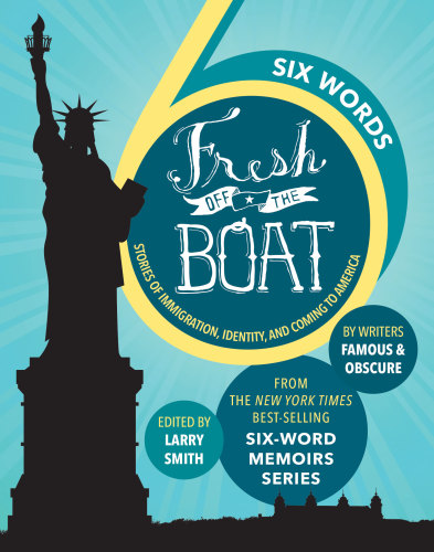 Fresh Off The Boat Sixwords Stories Of Immigration Identity And Coming To America Smith