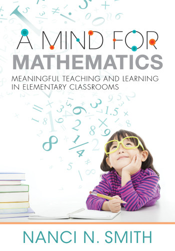 A Mind For Mathematics Meaningful Teaching And Learning In Elementary Classrooms Smith