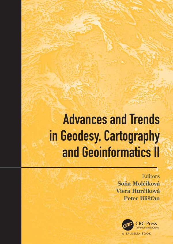 Advances And Trends In Geodesy Cartography And Geoinformatics Iiproceedings Of The 11th International Scientific And Professional Conference On Geodesy Cartography And Geoinformatics Gcg 2019 September 10 13 2019 Demnovsk Dolina Low Tatras S 1st Edition Soa Molkov Editor Viera Hurkov Editor Peter Blitan Editor