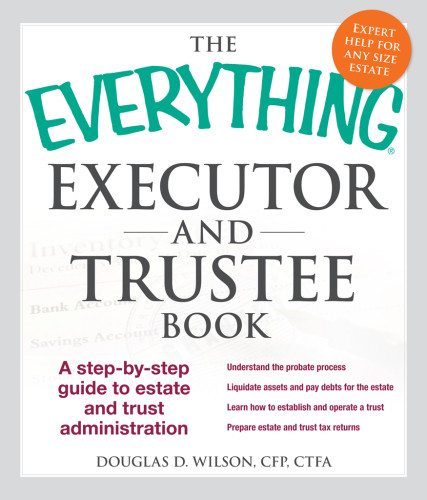 The Everything Executor And Trustee Book A Stepbystep Guide To Estate And Trust Administration Wilson