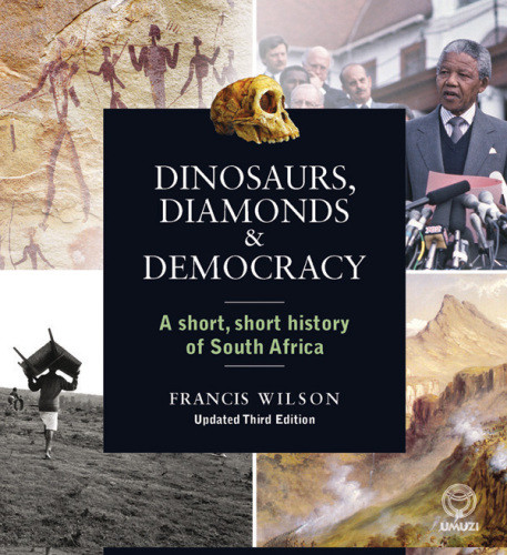 Dinosaurs Diamonds And Democracy A Short Short History Of South Africa Updated Third Edition Wilson