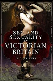 Sex And Sexuality In Victorian Britain Illustrated Violet Fenn