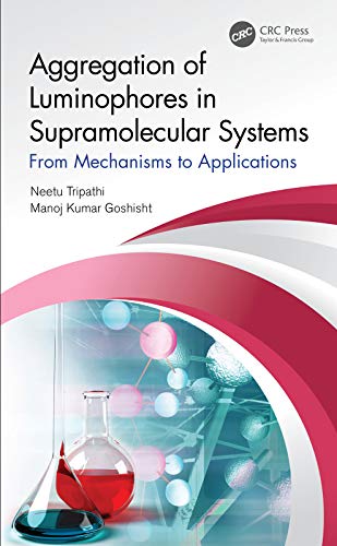 Aggregation Of Luminophores In Supramolecular Systemsfrom Mechanisms To Applications Neetu Tripathi