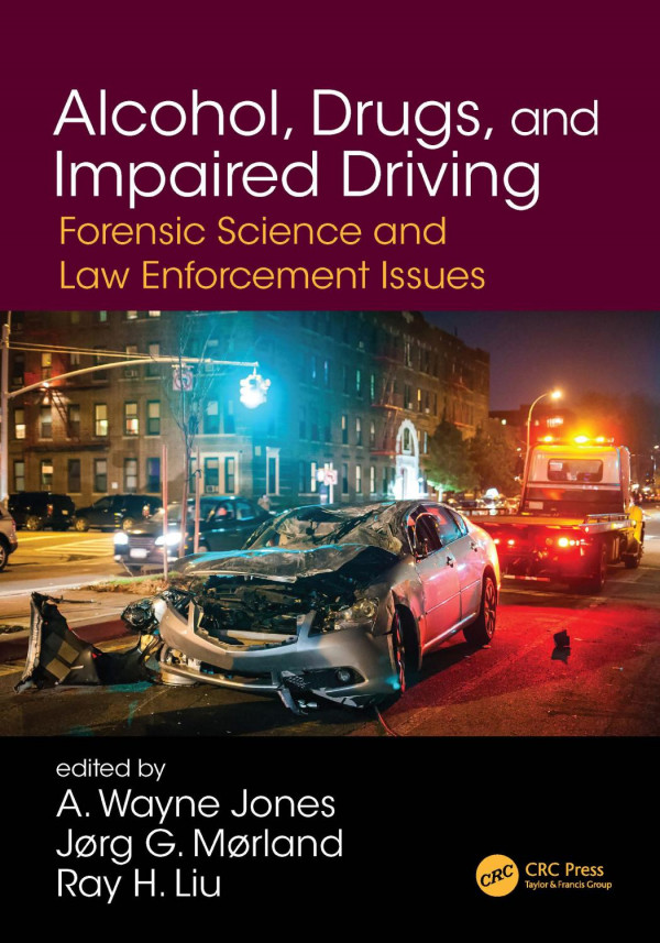 Alcohol Drugs And Impaired Drivingforensic Science And Law Enforcement Issues 1st Edition A Wayne Jones Editor Jorg Gustav Morland Editor Ray H Liu Editor