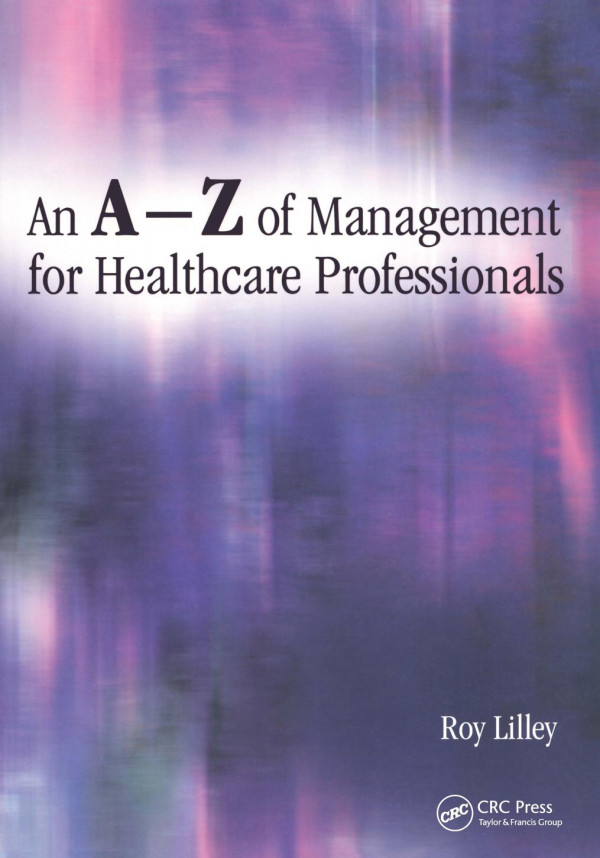 An Az Of Management For Healthcare Professionals 1st Edition Roy Lilley Author