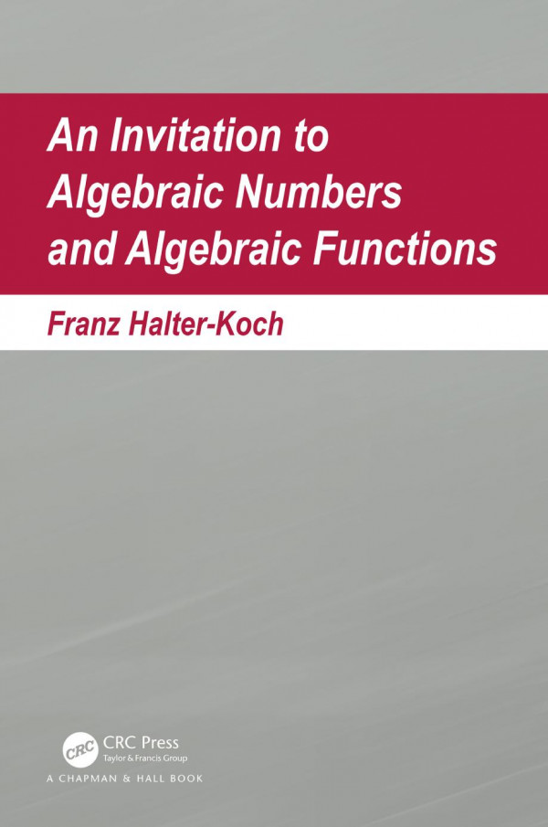 An Invitation To Algebraic Numbers And Algebraic Functions 1st Edition Franz Halterkoch Author