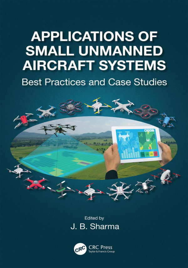 Applications Of Small Unmanned Aircraft Systemsbest Practices And Case Studies 1st Edition Jb Sharma Editor