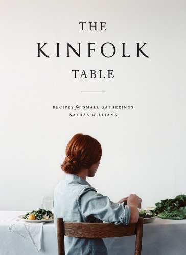 The Kinfolk Table Recipes For Small Gatherings Williams Nathanparker Payne