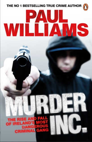 Murder Inc The Rise And Fall Of Irelands Most Dangerous Criminal Gang Williams