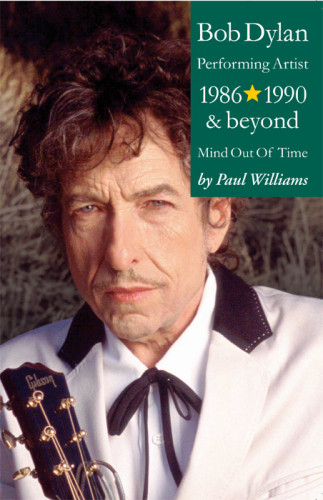 Bob Dylan Performance Artist 19861990 And Beyond Mind Out Of Time Paul Williams
