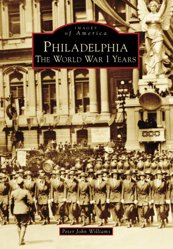 Philadelphia The World War L Years Williams Peter John