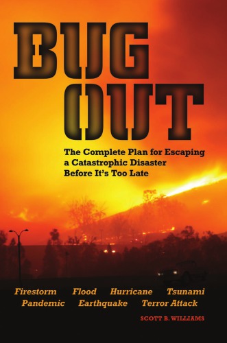 Bug Out The Complete Plan For Escaping A Catastrophic Disaster Before Its Too Late Williams