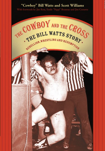 The Cowboy And The Cross The Bill Watts Story Rebellion Wrestling And Redemption Williams