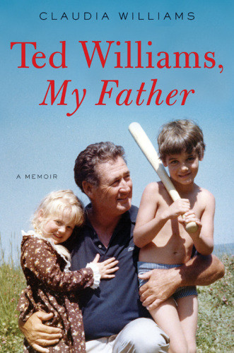 Ted Williams My Father First Edition Williams Claudiawilliams