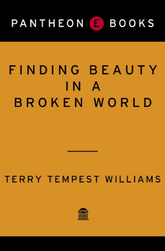 Finding Beauty In A Broken World Williams Terry Tempest