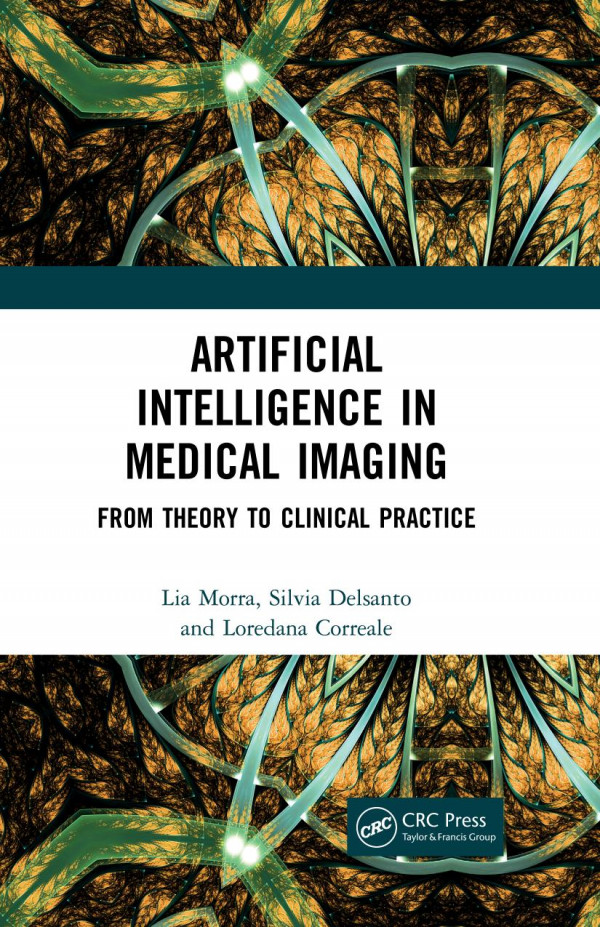 Artificial Intelligence In Medical Imagingfrom Theory To Clinical Practice 1st Edition Lia Morra Author Silvia Delsanto Author Loredana Correale Author