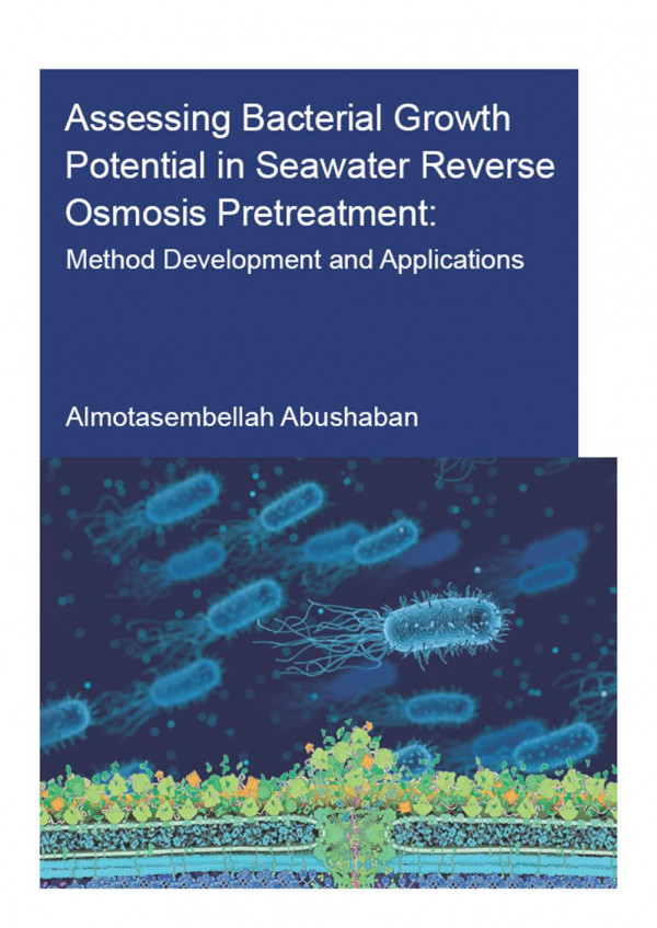 Assessing Bacterial Growth Potential In Seawater Reverse Osmosis Pretreatmentmethod Development And Applications 1st Edition Almotasembellah Abushaban Author