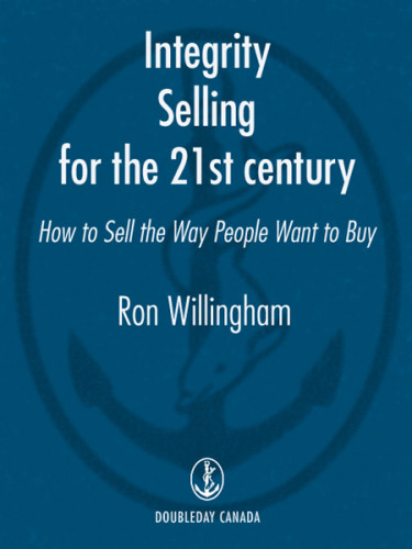 Integrity Selling For The 21st Century How To Sell The Way People Want To Buy Willingham