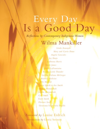 Every Day Is A Good Day Reflections By Contemporary Indigenous Women Wilma Mankiller