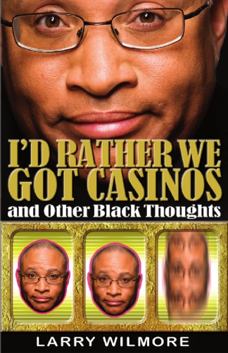 Id Rather We Got Casinos And Other Black Thoughts First Hachette Books Edition Wilmore