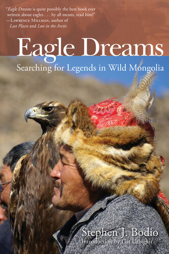 Eagle Dreams Searching For Legends In Wild Mongolia Tephen Bodio