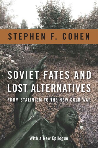 Soviet Fates And Lost Alternatives From Stalinism To The New Cold War Stephen F Cohen