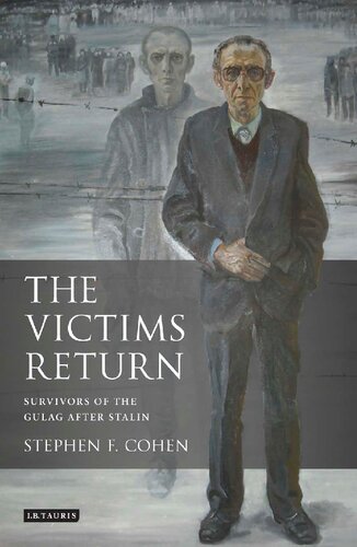 The Victims Return Survivors Of The Gulag After Stalin Stephen F Cohen