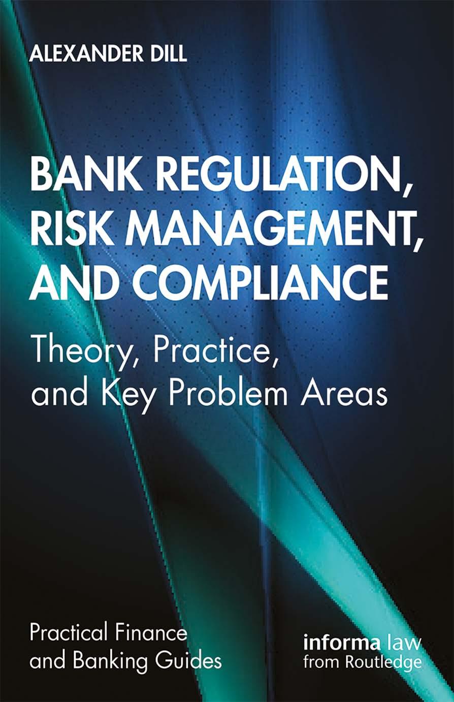 Bank Regulation Risk Management And Compliance Theory Practice And Key Problem Areas 1st Edition Alexander Dill