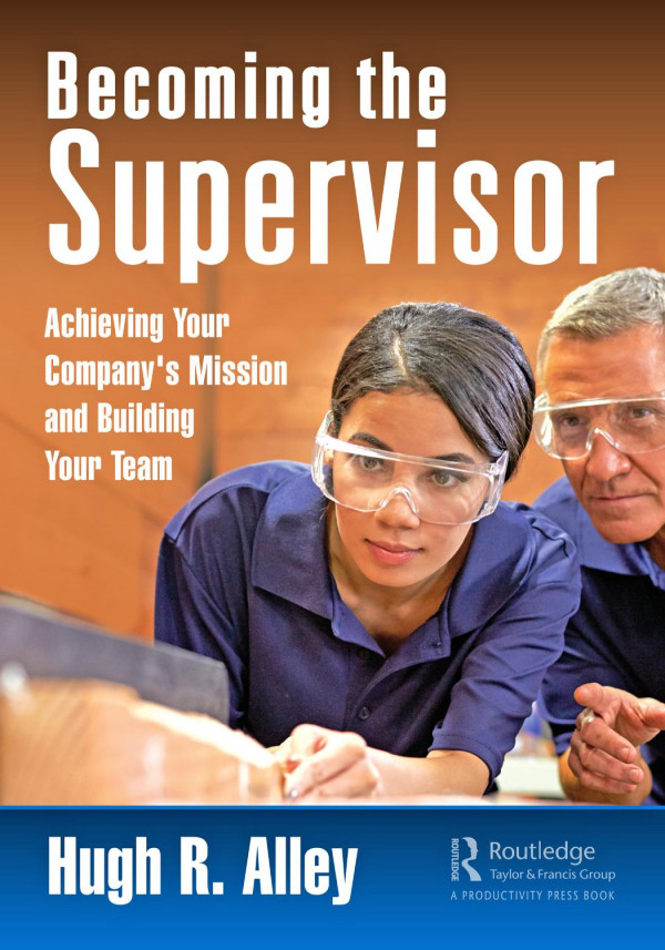 Becoming The Supervisorachieving Your Companys Mission And Building Your Team 1st Edition Hugh R Alley Author