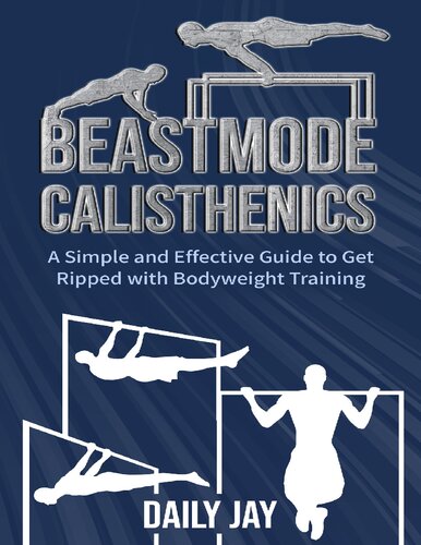 Beastmode Calisthenics A Simple And Effective Guide To Get Ripped With Bodyweight Training Jay