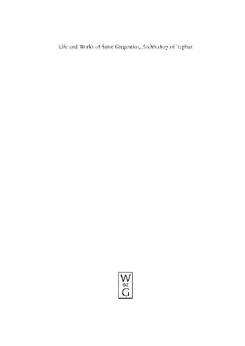 Life And Works Of Saint Gregentios Archbishop Of Taphar Introduction Critical Edition And Translation Albrecht Berger