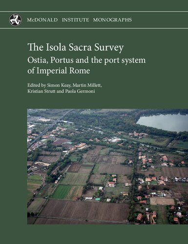 The Isola Sacra Survey Ostia Portus And The Port System Of Imperial Rome Simon J Keay