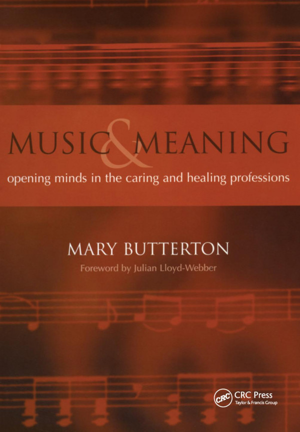 Music And Meaningopening Minds In The Caring And Healing Professions 1st Edition Mary Butterton Author
