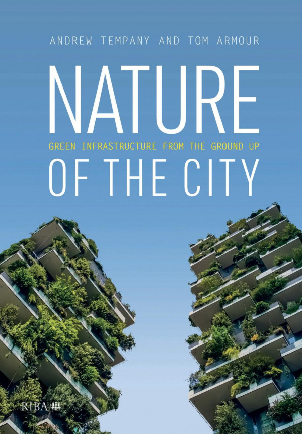 Nature Of The City Green Infrastructure From The Ground Up 1st Edition Tom Armou