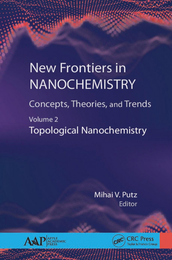 New Frontiers In Nanochemistry Concepts Theories And Trendsvolume 2 Topological Nanochemistry 1st Edition Mihai V Putz Editor